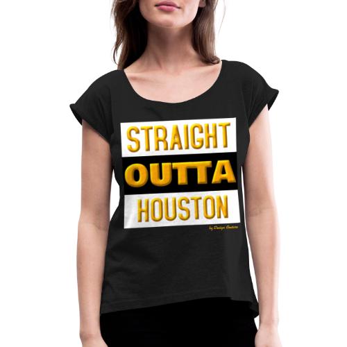 STRAIGHT OUTTA HOUSTON ORANGE - Women's Roll Cuff T-Shirt