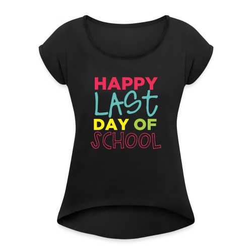 Happy Last Day Of School Peace Love Summer Break - Women's Roll Cuff T-Shirt