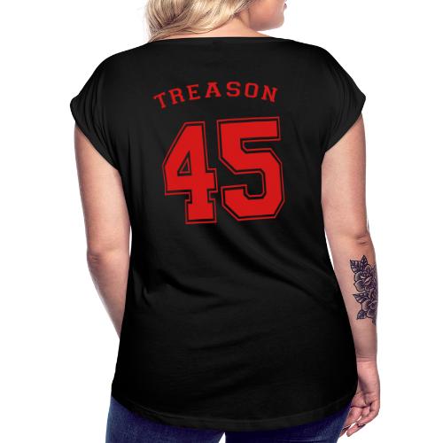 Treason 45 T-shirt - Women's Roll Cuff T-Shirt