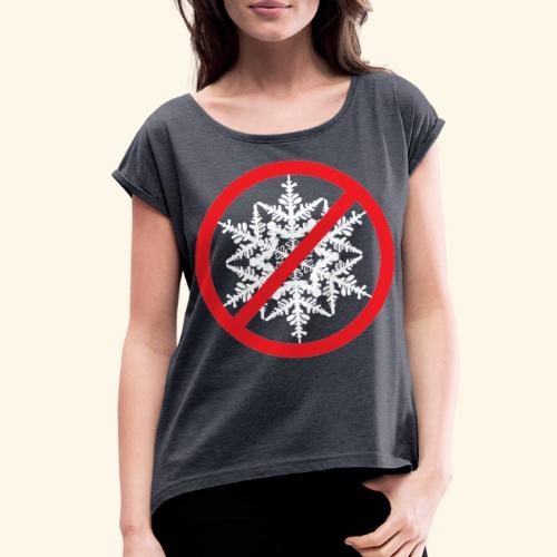 No Snowflakes! - Women's Roll Cuff T-Shirt