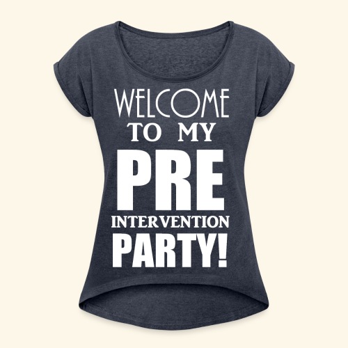pre intervention party - Women's Roll Cuff T-Shirt