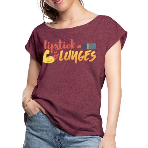Lipstick and Lunges - Women's Roll Cuff T-Shirt