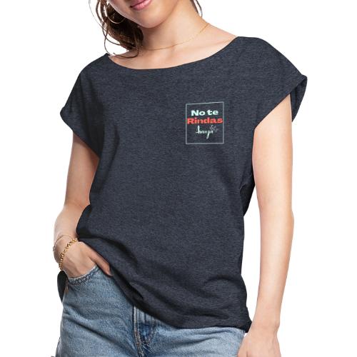 No te Rindas, Avanza. - Women's Roll Cuff T-Shirt