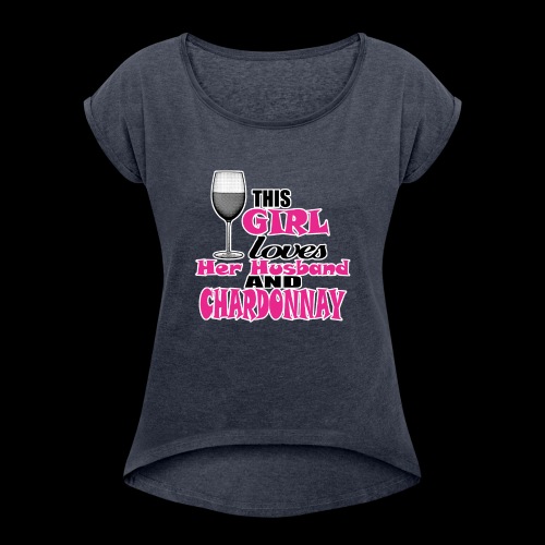 this girl loves her husband and chardonnay - Women's Roll Cuff T-Shirt
