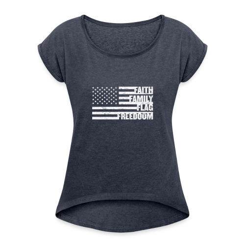 Faith, Family, Flag, Freedom - Women's Roll Cuff T-Shirt
