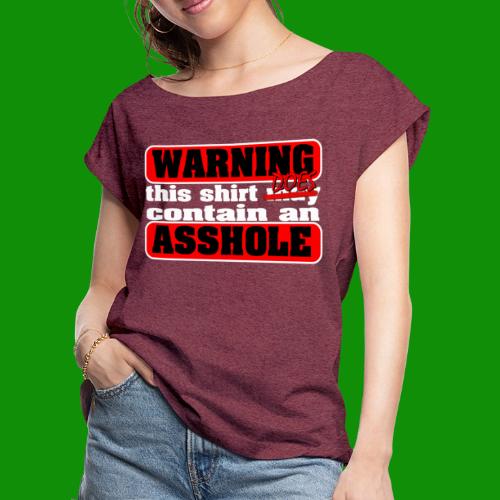 The Shirt Does Contain an A*&hole - Women's Roll Cuff T-Shirt