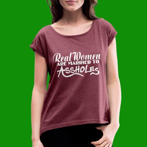 Real Women Marry A$$holes - Women's Roll Cuff T-Shirt