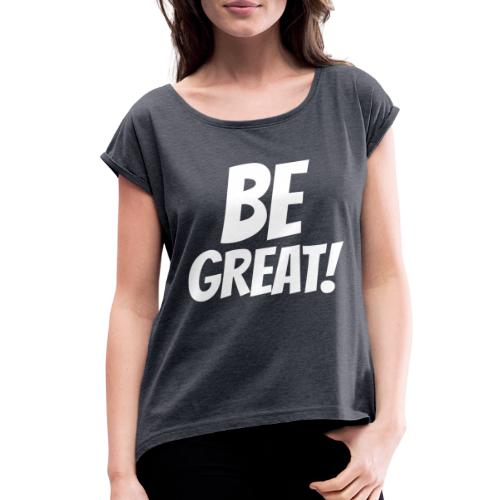 Be Great White - Women's Roll Cuff T-Shirt