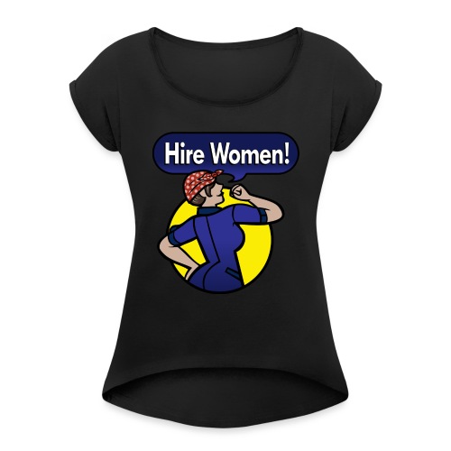 Hire Women! T-Shirt - Women's Roll Cuff T-Shirt