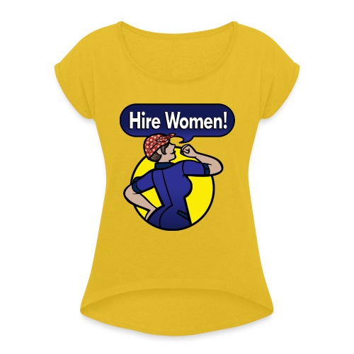 Hire Women! T-Shirt - Women's Roll Cuff T-Shirt