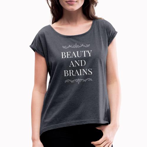 Beauty and Brains - Women's Roll Cuff T-Shirt