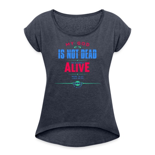 My God is not dead - Women's Roll Cuff T-Shirt