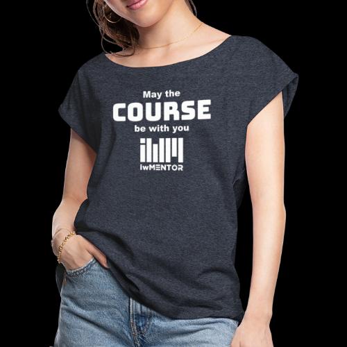 May the course be with you - Women's Roll Cuff T-Shirt