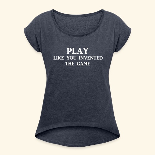 play like game wht - Women's Roll Cuff T-Shirt