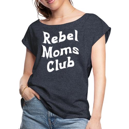 Rebel Moms Club Shirt - Women's Roll Cuff T-Shirt
