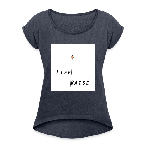 Life Raise 9 - Women's Roll Cuff T-Shirt