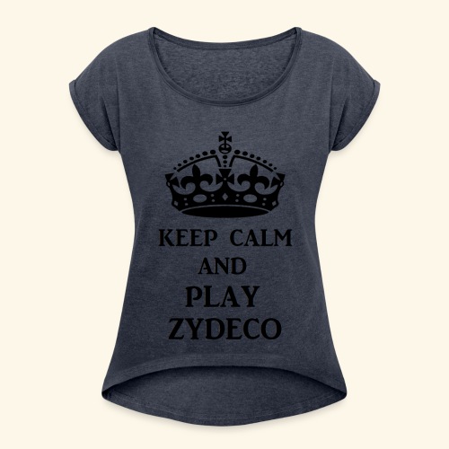keep calm play zydeco blk - Women's Roll Cuff T-Shirt