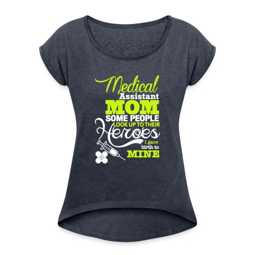 Medical assistant MOM some people look up ! - Women's Roll Cuff T-Shirt