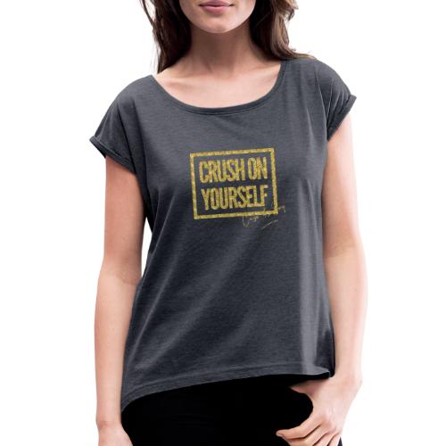 Crush On Yourself - Women's Roll Cuff T-Shirt