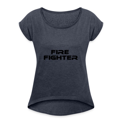fire fighter - Women's Roll Cuff T-Shirt