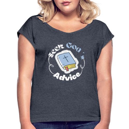 Seek God s Advice. - Women's Roll Cuff T-Shirt