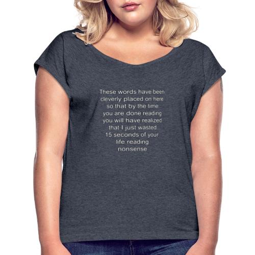 words on a shirt - Women's Roll Cuff T-Shirt
