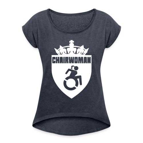 A woman in a wheelchair is Chairwoman - Women's Roll Cuff T-Shirt