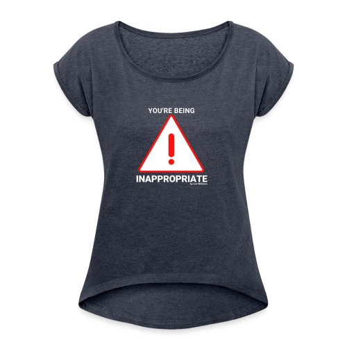 Inappropriate - Women's Roll Cuff T-Shirt