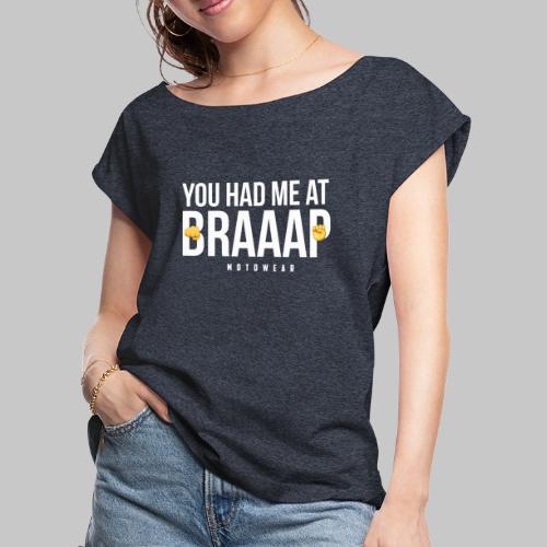 YOU HAD ME AT BRAAAP W - Women's Roll Cuff T-Shirt