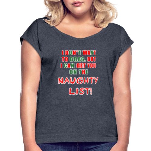 I can get you on the naughty list - Women's Roll Cuff T-Shirt