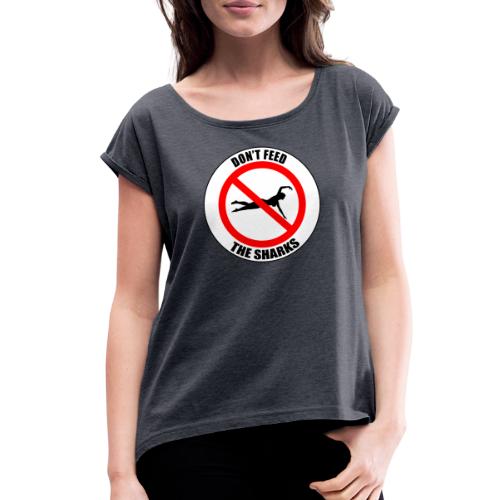 Don't feed the sharks - Summer, beach and sharks! - Women's Roll Cuff T-Shirt