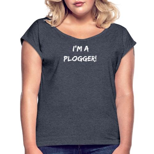 I'm a Plogger white Typography for Plogging - Women's Roll Cuff T-Shirt
