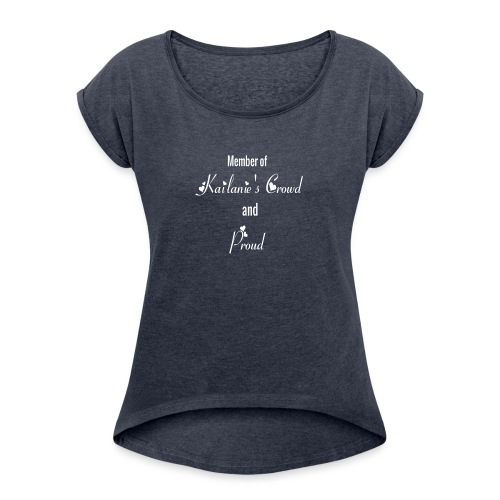 Member of Kailanie's Crowd and proud - Women's Roll Cuff T-Shirt