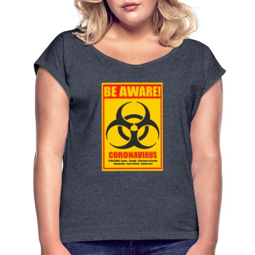 Be aware! Coronavirus biohazard warning sign - Women's Roll Cuff T-Shirt