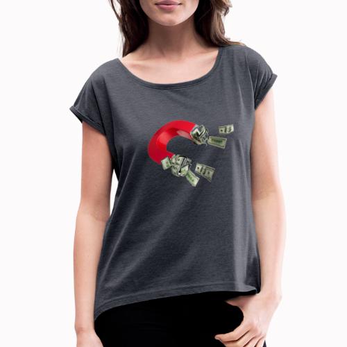 Money Magnet - Women's Roll Cuff T-Shirt