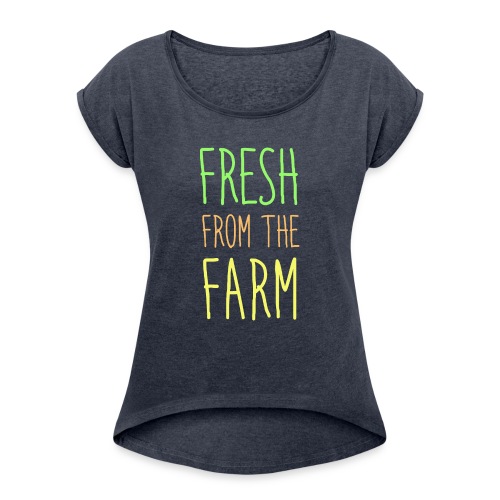 Fresh from the Farm - Women's Roll Cuff T-Shirt