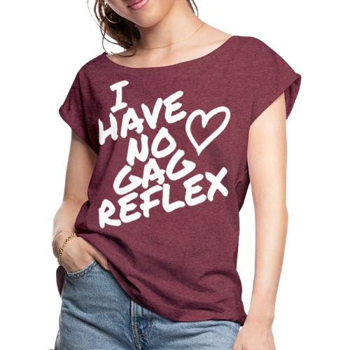 I Have No Gag Reflex 1 - Women's Roll Cuff T-Shirt