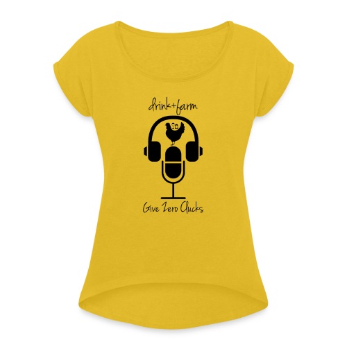 Give Zero Clucks - Women's Roll Cuff T-Shirt