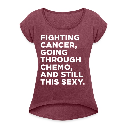 Cancer Fighter Quote - Women's Roll Cuff T-Shirt
