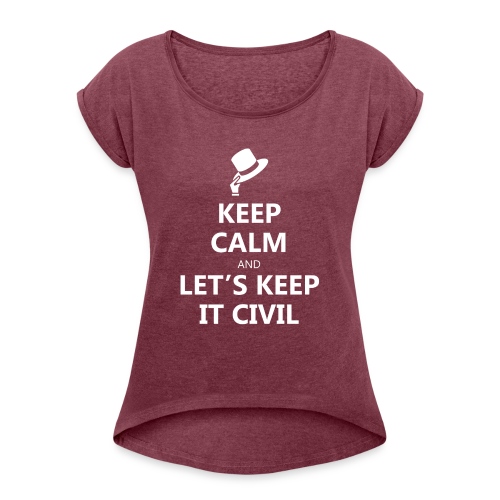 MUG - Keep Calm and Let's Keep it Civil - Women's Roll Cuff T-Shirt