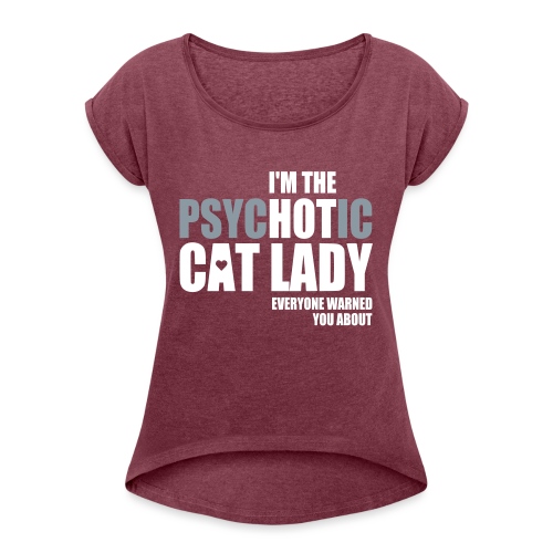 Psychotic Cat Lady - Women's Roll Cuff T-Shirt