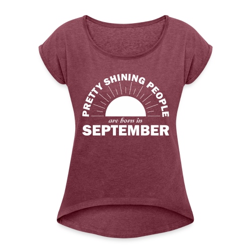 Pretty Shining People Are Born In September - Women's Roll Cuff T-Shirt