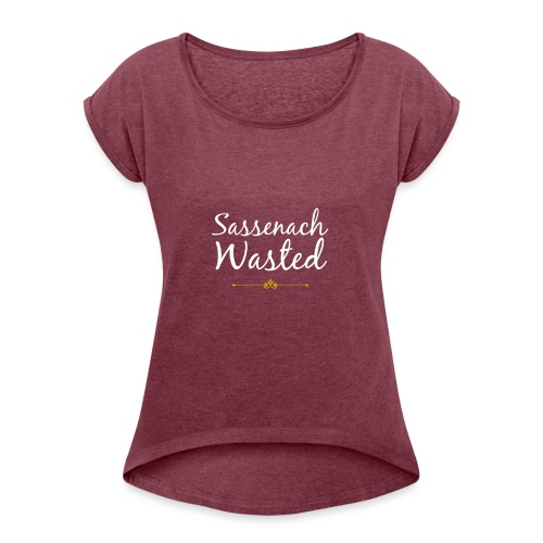 SassenachWasted2 - Women's Roll Cuff T-Shirt