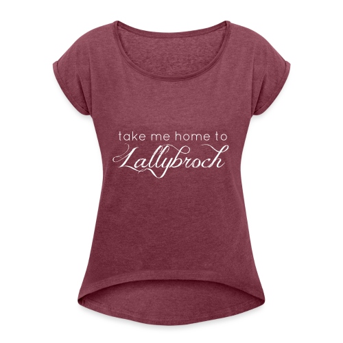 Take Me Home To Lallybroc - Women's Roll Cuff T-Shirt