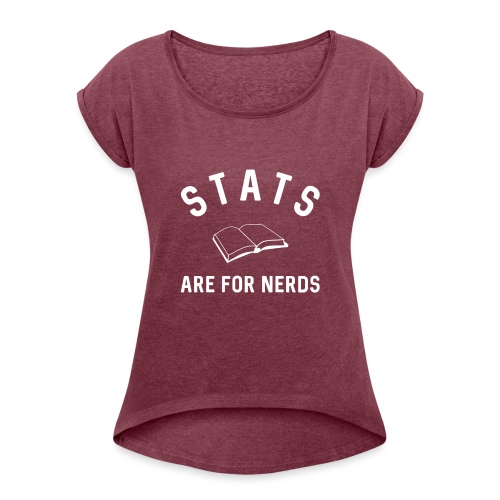 Stats Are For Nerds - Women's Roll Cuff T-Shirt