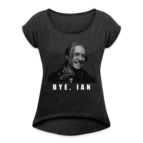 Bye Ian - Women's Roll Cuff T-Shirt