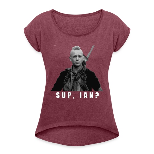 Sup, Ian? - Women's Roll Cuff T-Shirt