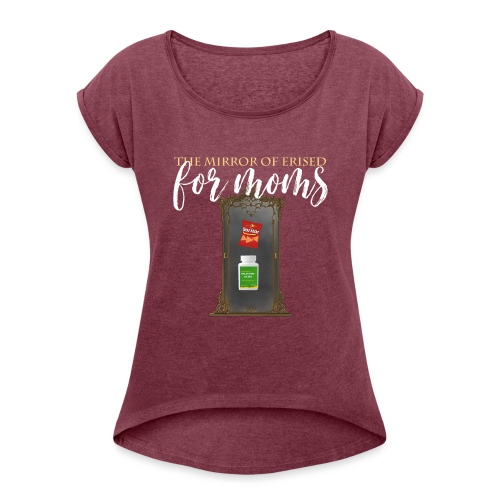 The Mirror Of Erised For Moms - Women's Roll Cuff T-Shirt