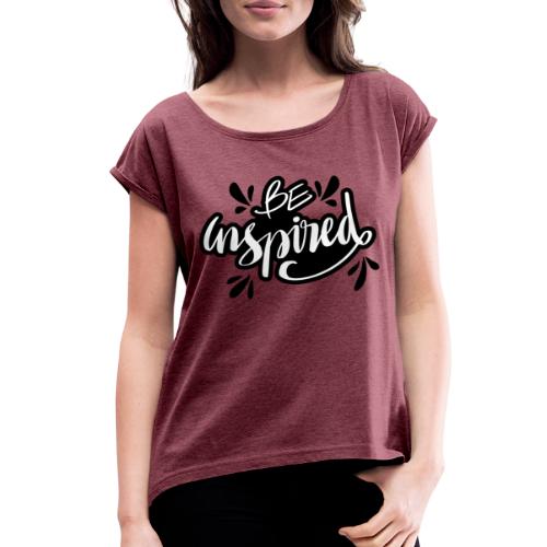 be inspired quote lettering 5569224 - Women's Roll Cuff T-Shirt
