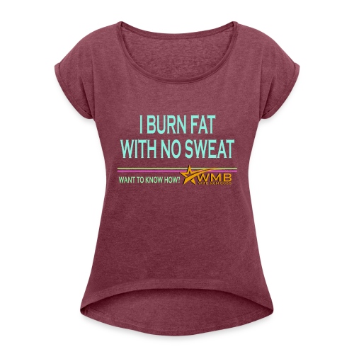 Burn Fat - No Sweat - Women's Roll Cuff T-Shirt